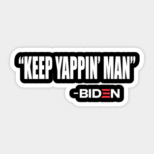 Keep Yappin Man Joe Biden Quote 2020 Trump Sticker